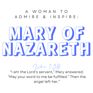 A Woman to Admire & Inspire: Mary of Nazareth