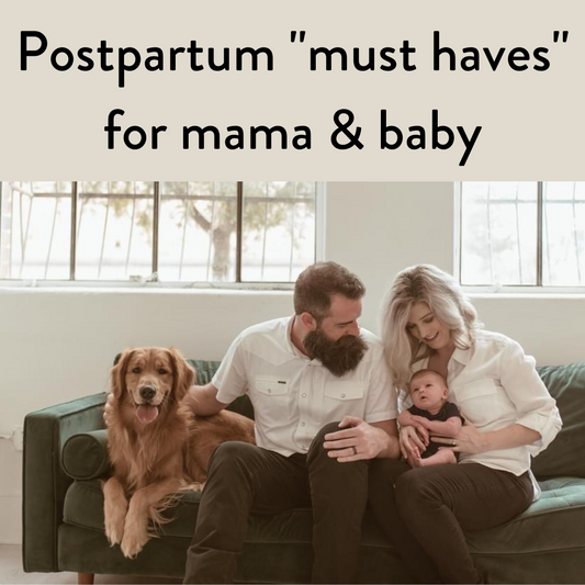 Postpartum "must haves" for mama & baby