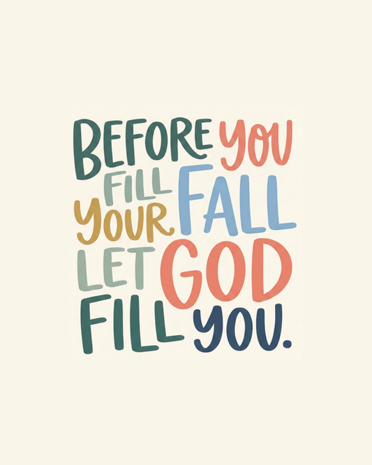 Before you fill your fall, let God fill you