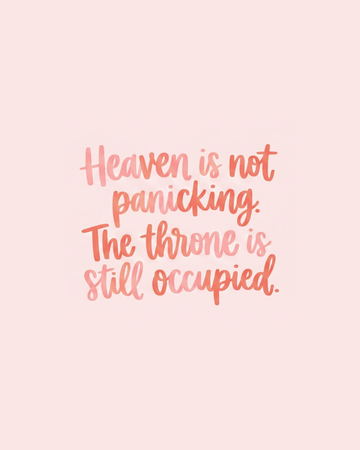 Heaven Is Not Panicking. The Throne is Still Occupied.