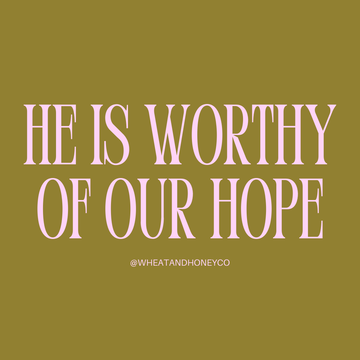He is worthy of our hope