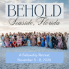 Behold: 11/5-8 2026 Seaside / Watercolor, FL Christian Women's Retreat