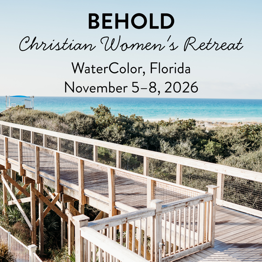 Behold: 11/5-8 2026 Seaside / Watercolor, FL Christian Women's Retreat