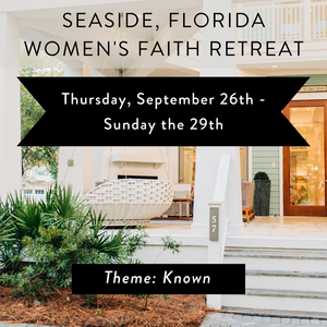 Known: 9/26-29 2024 Seaside, FL Christian Women's Retreat