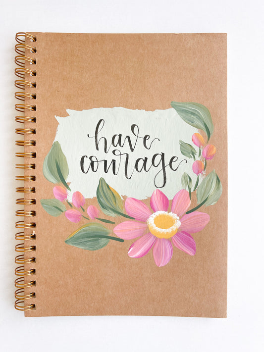 Have courage, Hand-Painted Spiral Bound Journal