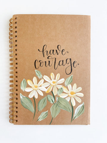 Have courage, Hand-Painted Spiral Bound Journal