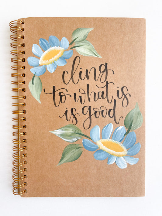 Cling to what is good, Hand-Painted Spiral Bound Journal