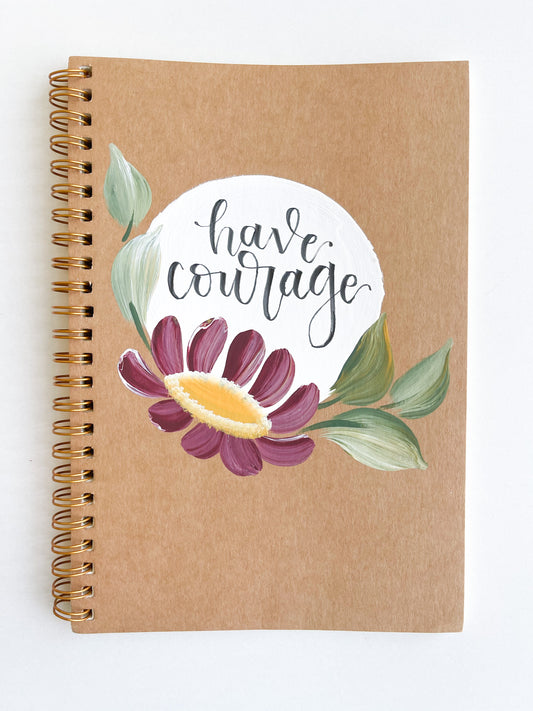 Have courage, Hand-Painted Spiral Bound Journal