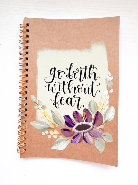 Go forth without fear, Hand-Painted Spiral Bound Journal
