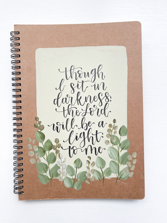 Though I sit in darkness the Lord will be a light to me, Large Hand-Painted Spiral Bound Journal