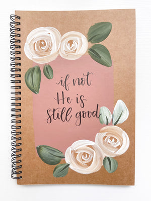 If not He is still good, Large Hand-Painted Spiral Bound Journal