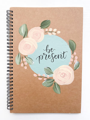 Be present, Large Hand-Painted Spiral Bound Journal