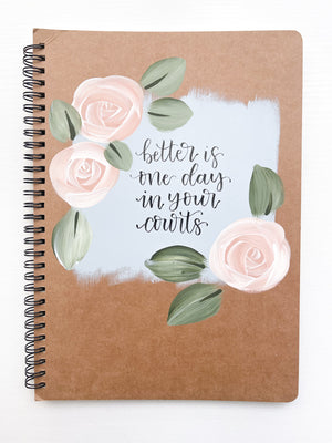 Better is one day in your courts, Large Hand-Painted Spiral Bound Journal