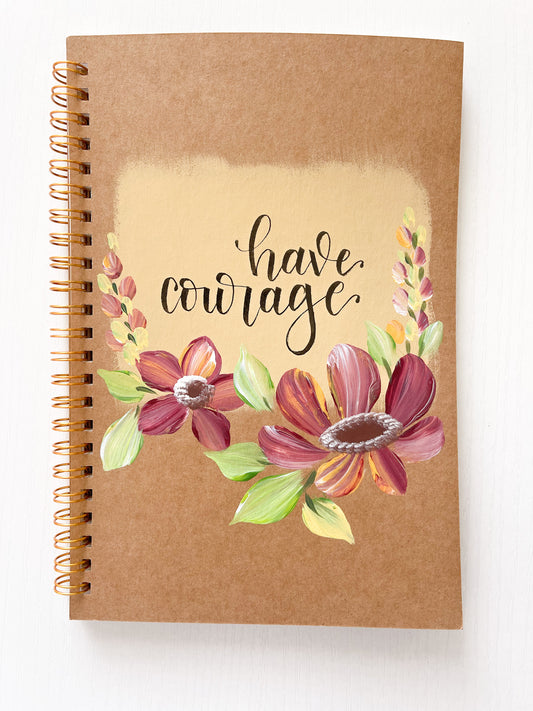 Have courage, Hand-Painted Spiral Bound Journal