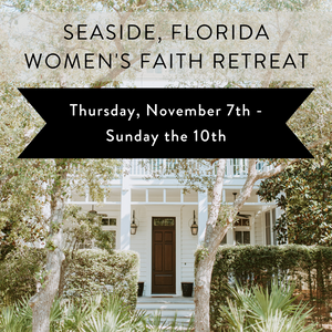 Waitlist - Known: 11/7-10 2024 Seaside, FL Christian Women's Retreat