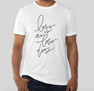 Love Does Uni-Sex T-Shirt